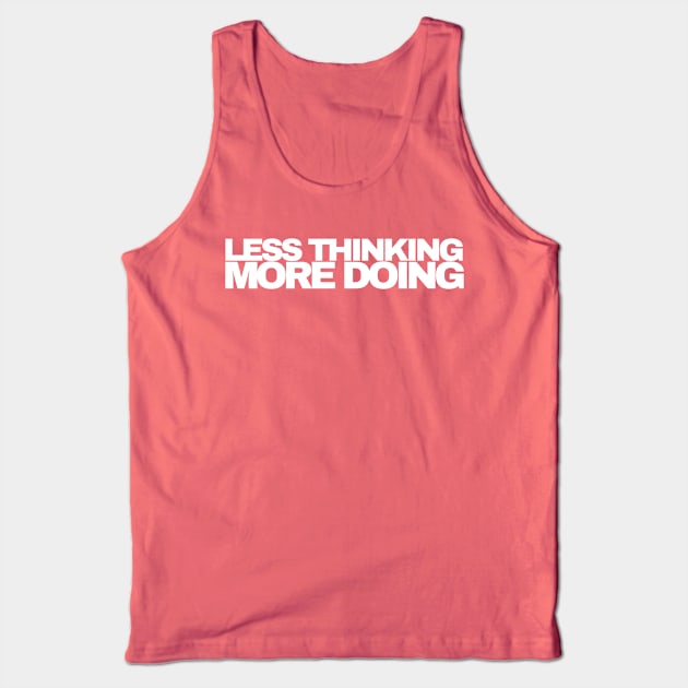 Less Thinking More Doing Tank Top by RichMansGym